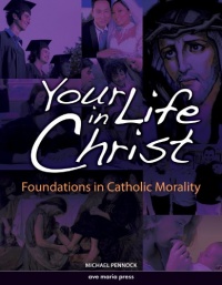Your Life in Christ: Foundations of Catholic Morality Your Life in Christ: Foundations of Catholic Morality