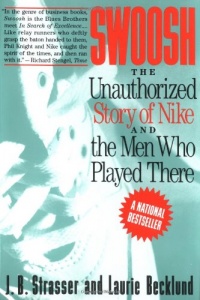 Swoosh: Unauthorized Story of Nike and the Men Who Played There, The Swoosh: Unauthorized Story of Nike and the Men Who Played There, The