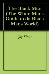 The Black Man (The White Mans Guide to da Black Mans World)