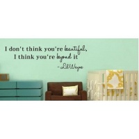 I Dont think you're beautiful, I think you're beyond it Lil Wayne wall art qu... I Dont think you're beautiful, I think you're beyond it Lil Wayne wall art qu...