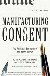 Manufacturing Consent: The Political Economy of the Mass Media Manufacturing Consent: The Political Economy of the Mass Media