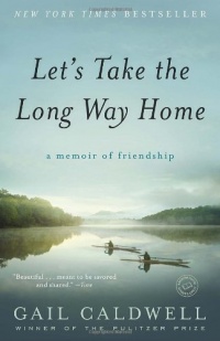 Let's Take the Long Way Home: A Memoir of Friendship Let's Take the Long Way Home: A Memoir of Friendship