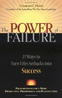 The Power of Failure: 27 Ways to Turn Life's Setbacks Into Success The Power of Failure: 27 Ways to Turn Life's Setbacks Into Success