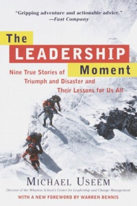 The Leadership Moment: Nine True Stories of Triumph and Disaster and Their Lessons for Us All The Leadership Moment: Nine True Stories of Triumph and Disaster and Their Lessons for Us All