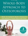 The Whole-Body Approach to Osteoporosis: How to Improve Bone Strength and Reduce Your Fracture Risk (The New Harbinger Whole-Body Healing Series)