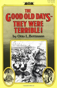 The Good Old Days: They Were Terrible! The Good Old Days: They Were Terrible!