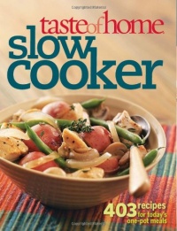 Taste of Home: Slow Cooker: 403 Recipes for Today's One- Pot Meals (Taste of Home Annual Recipes) Taste of Home: Slow Cooker: 403 Recipes for Today's One- Pot Meals (Taste of Home Annual Recipes)