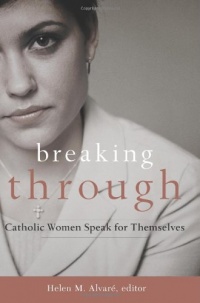 Breaking Through: Catholic Women Speak for Themselves Breaking Through: Catholic Women Speak for Themselves