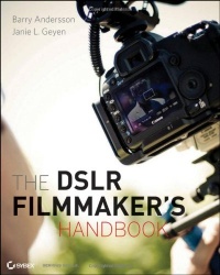 The DSLR Filmmaker's Handbook: Real-World Production Techniques The DSLR Filmmaker's Handbook: Real-World Production Techniques