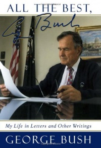 All The Best, George Bush: My Life in Letters and Other Writings All The Best, George Bush: My Life in Letters and Other Writings