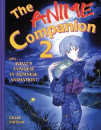 The Anime Companion 2: More What's Japanese in Japanese Animation? The Anime Companion 2: More What's Japanese in Japanese Animation?