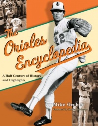 The Orioles Encyclopedia: A Half Century of History and Highlights The Orioles Encyclopedia: A Half Century of History and Highlights