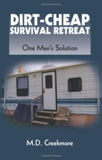 Dirt-Cheap Survival Retreat: One Man's Solution Dirt-Cheap Survival Retreat: One Man's Solution