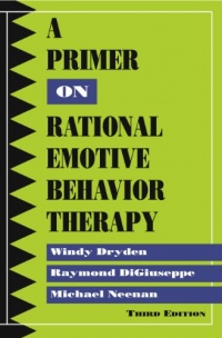 A Primer on Rational Emotive Behavior Therapy A Primer on Rational Emotive Behavior Therapy