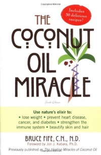 The Coconut Oil Miracle (Previously published as The Healing Miracle of Coconut Oil) The Coconut Oil Miracle (Previously published as The Healing Miracle of Coconut Oil)