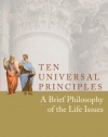 Ten Universal Principles: A Brief Philosophy of the Life Issues