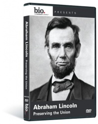 Biography: Abraham Lincoln - Preserving the Union Biography: Abraham Lincoln - Preserving the Union