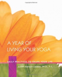 A Year of Living Your Yoga: Daily Practices to Shape Your Life