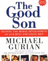 The Good Son: Shaping the Moral Development of Our Boys and Young Men