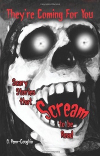 They're Coming For You: Scary Stories that Scream to be Read They're Coming For You: Scary Stories that Scream to be Read