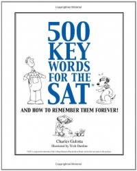 500 Key Words for the SAT, and How to Remember Them Forever! 500 Key Words for the SAT, and How to Remember Them Forever!