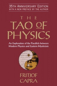 The Tao of Physics: An Exploration of the Parallels between Modern Physics and Eastern Mysticism The Tao of Physics: An Exploration of the Parallels between Modern Physics and Eastern Mysticism