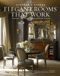 Elegant Rooms That Work: Fantasy and Function in Interior Design Elegant Rooms That Work: Fantasy and Function in Interior Design
