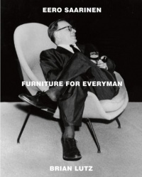Eero Saarinen: Furniture for Everyman Eero Saarinen: Furniture for Everyman