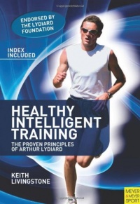 Healthy Intelligent Training: The Proven Principles of Arthur Lydiard Healthy Intelligent Training: The Proven Principles of Arthur Lydiard