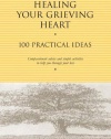 Healing Your Grieving Heart: 100 Practical Ideas (Healing Your Grieving Heart series)