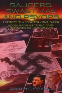 Saucers, Swastikas and Psyops: A History of A Breakaway Civilization: Hidden Aerospace Technologies and Psychological Operations Saucers, Swastikas and Psyops: A History of A Breakaway Civilization: Hidden Aerospace Technologies and Psychological Operations
