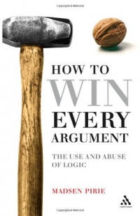 EPZ How to Win Every Argument: The Use and Abuse of Logic EPZ How to Win Every Argument: The Use and Abuse of Logic