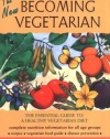 The New Becoming Vegetarian: The Essential Guide To A Healthy Vegetarian Diet