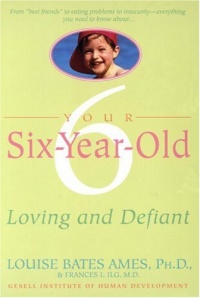 Your Six-Year-Old: Loving and Defiant Your Six-Year-Old: Loving and Defiant