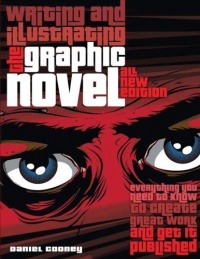 Writing and Illustrating the Graphic Novel: Everything You Need to Know to Create Great Work and Get It Published Writing and Illustrating the Graphic Novel: Everything You Need to Know to Create Great Work and Get It Published