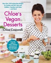 Chloe's Vegan Desserts: More than 100 Exciting New Recipes for Cookies and Pies, Tarts and Cobblers, Cupcakes and Cakes--and More! Chloe's Vegan Desserts: More than 100 Exciting New Recipes for Cookies and Pies, Tarts and Cobblers, Cupcakes and Cakes--and More!