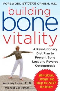 Building Bone Vitality: A Revolutionary Diet Plan to Prevent Bone Loss and Reverse Osteoporosis--Without Dairy Foods, Calcium, Estrogen, or Drugs Building Bone Vitality: A Revolutionary Diet Plan to Prevent Bone Loss and Reverse Osteoporosis--Without Dairy Foods, Calcium, Estrogen, or Drugs