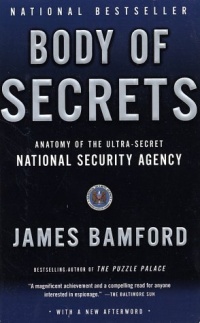 Body of Secrets: Anatomy of the Ultra-Secret National Security Agency Body of Secrets: Anatomy of the Ultra-Secret National Security Agency