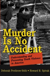 Murder Is No Accident: Understanding and Preventing Youth Violence in America Murder Is No Accident: Understanding and Preventing Youth Violence in America