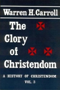 The Glory of Christendom, 1100-1517: A History of Christendom (vol. 3) (History of Christendom Series ; Vol. III)