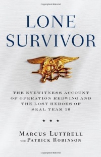 Lone Survivor: The Eyewitness Account of Operation Redwing and the Lost Heroes of SEAL Team 10 Lone Survivor: The Eyewitness Account of Operation Redwing and the Lost Heroes of SEAL Team 10