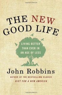 The New Good Life: Living Better Than Ever in an Age of Less