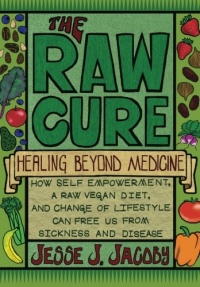 The Raw Cure: Healing Beyond Medicine: How self-empowerment, a raw vegan diet, and change of lifestyle can free us from sickness and disease. The Raw Cure: Healing Beyond Medicine: How self-empowerment, a raw vegan diet, and change of lifestyle can free us from sickness and disease.