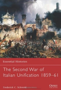The Second War of Italian Unification 1859-61 (Essential Histories) The Second War of Italian Unification 1859-61 (Essential Histories)