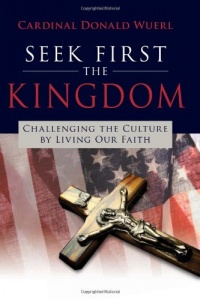 Seek First the Kingdom: Challenging the Culture by Living Our Faith Seek First the Kingdom: Challenging the Culture by Living Our Faith