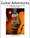 Guitar Adventures: A Fun, Informative, and Step-By-Step 60-Lesson Guide to Chords, Beginner & Intermediate Levels, with Companion Lesson and Play-Along Videos (Steeplechase Guitar Instruction)