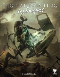 Digital Painting Techniques: Volume 4 Digital Painting Techniques: Volume 4