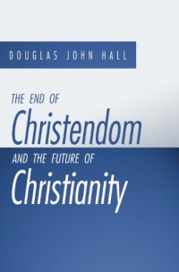 The End of Christendom and the Future of Christianity