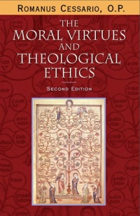 The Moral Virtues and Theological Ethics, Second Edition The Moral Virtues and Theological Ethics, Second Edition