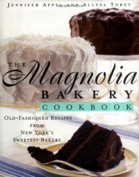 The Magnolia Bakery Cookbook: Old-Fashioned Recipes From New York's Sweetest Bakery The Magnolia Bakery Cookbook: Old-Fashioned Recipes From New York's Sweetest Bakery